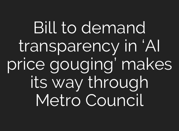 Bill to demand transparency in ‘AI price gouging’ makes its way through Metro Council
