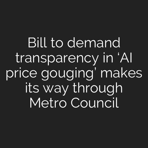 Bill to demand transparency in ‘AI price gouging’ makes its way through Metro Council