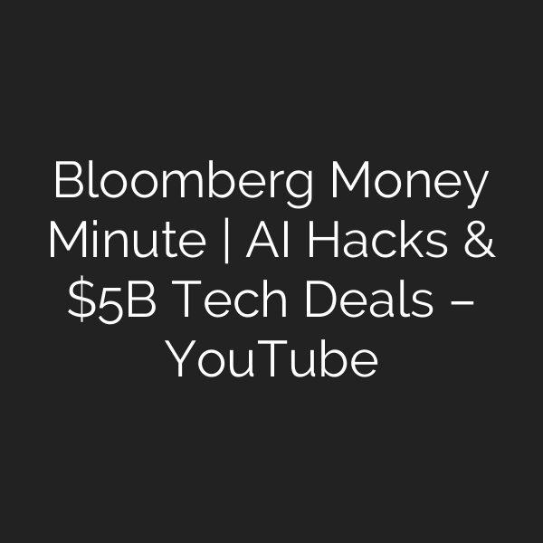 Bloomberg Money Minute | AI Hacks & B Tech Deals – YouTube