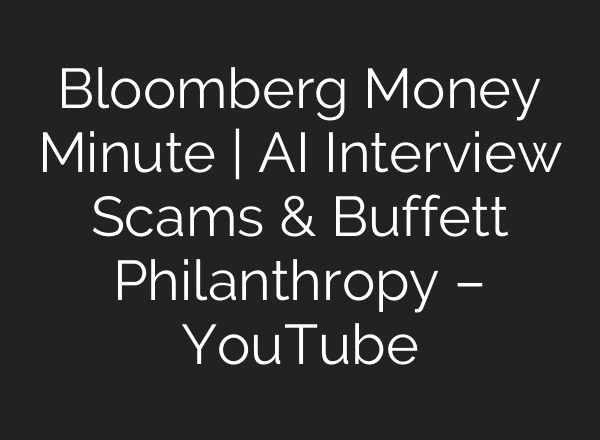 Bloomberg Money Minute | AI Interview Scams & Buffett Philanthropy – YouTube