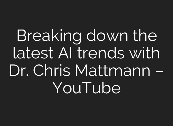 Breaking down the latest AI trends with Dr. Chris Mattmann – YouTube