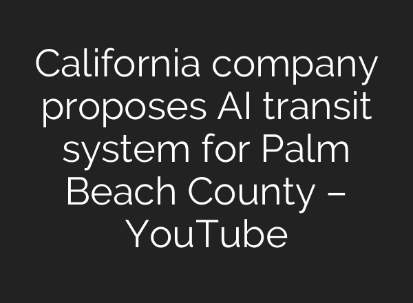 California company proposes AI transit system for Palm Beach County – YouTube
