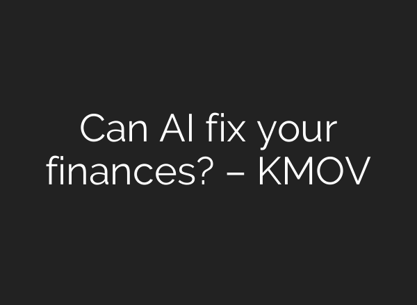 Can AI fix your finances? – KMOV