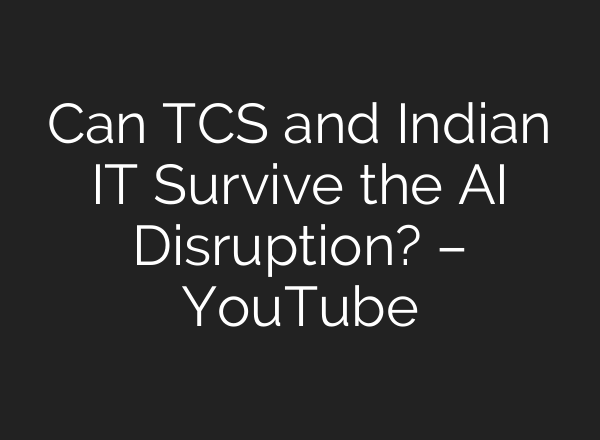 Can TCS and Indian IT Survive the AI Disruption? – YouTube