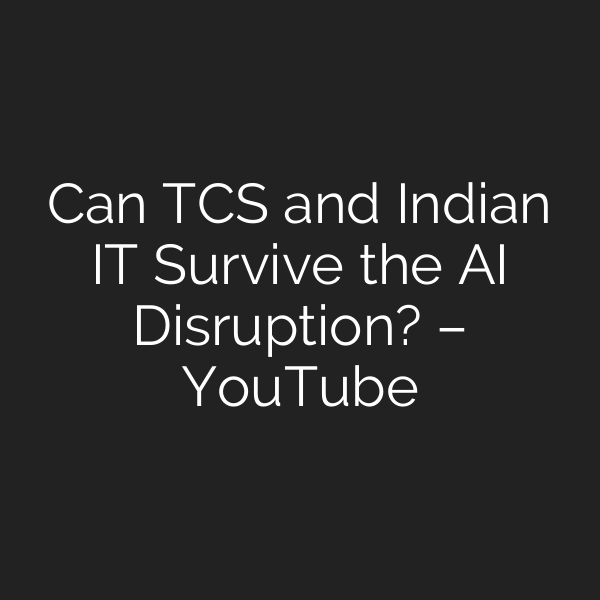 Can TCS and Indian IT Survive the AI Disruption? – YouTube