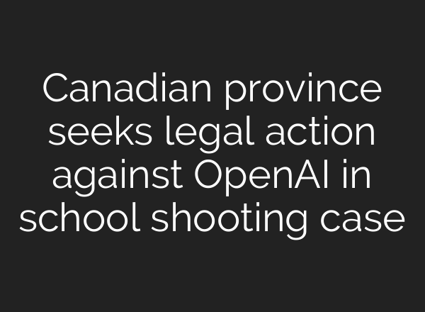 Canadian province seeks legal action against OpenAI in school shooting case