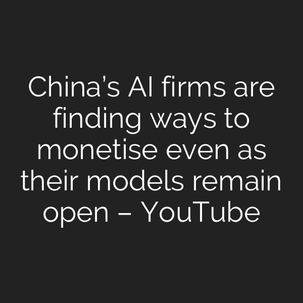 China’s AI firms are finding ways to monetise even as their models remain open – YouTube