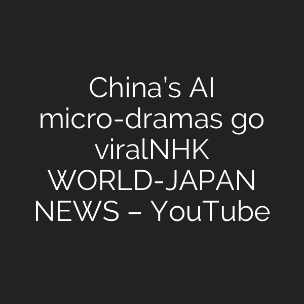 China’s AI micro-dramas go viralーNHK WORLD-JAPAN NEWS – YouTube