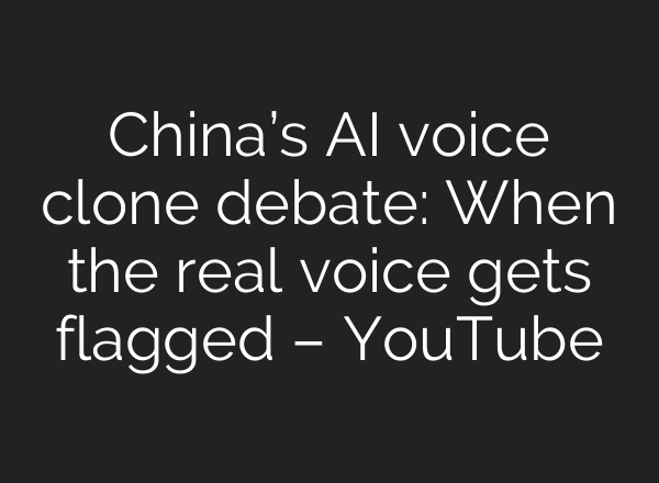 China’s AI voice clone debate: When the real voice gets flagged – YouTube
