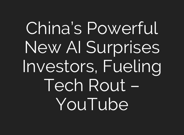 China’s Powerful New AI Surprises Investors, Fueling Tech Rout – YouTube