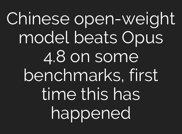 Chinese open-weight model beats Opus 4.8 on some benchmarks, first time this has happened
