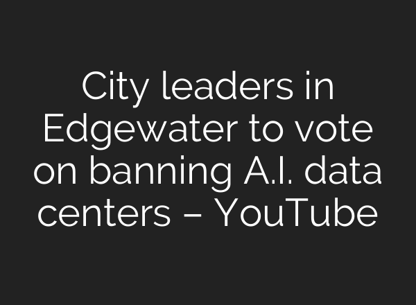 City leaders in Edgewater to vote on banning A.I. data centers – YouTube