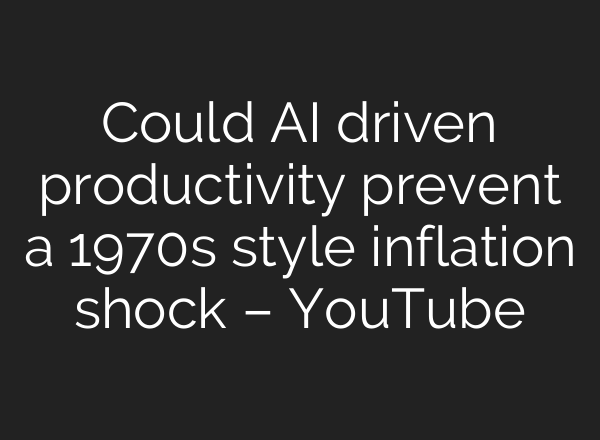 Could AI driven productivity prevent a 1970s style inflation shock – YouTube