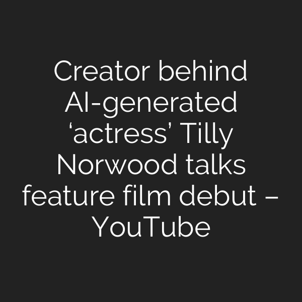 Creator behind AI-generated ‘actress’ Tilly Norwood talks feature film debut – YouTube