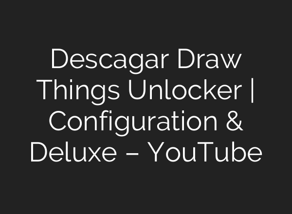 Descagar Draw Things Unlocker | Configuration & Deluxe – YouTube