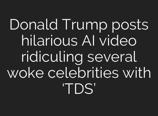Donald Trump posts hilarious AI video ridiculing several woke celebrities with ‘TDS’