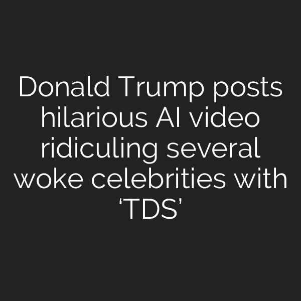 Donald Trump posts hilarious AI video ridiculing several woke celebrities with ‘TDS’