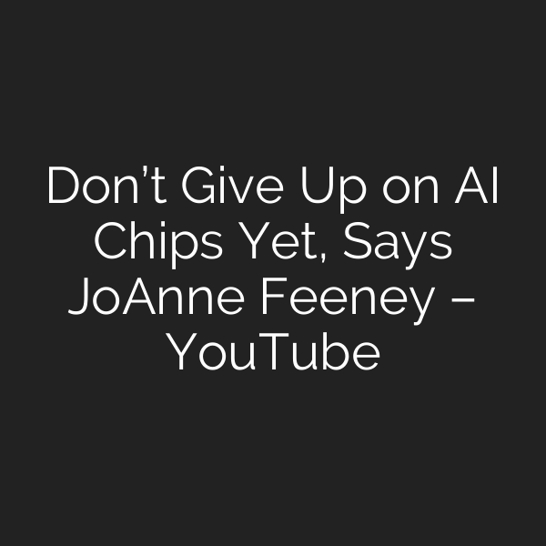 Don’t Give Up on AI Chips Yet, Says JoAnne Feeney – YouTube