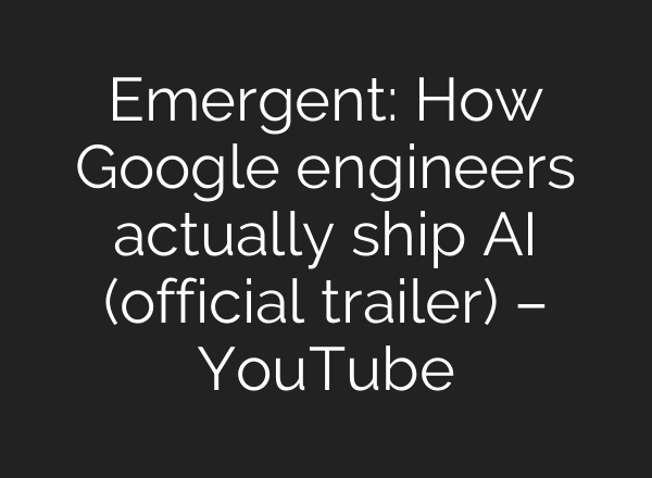 Emergent: How Google engineers actually ship AI (official trailer) – YouTube