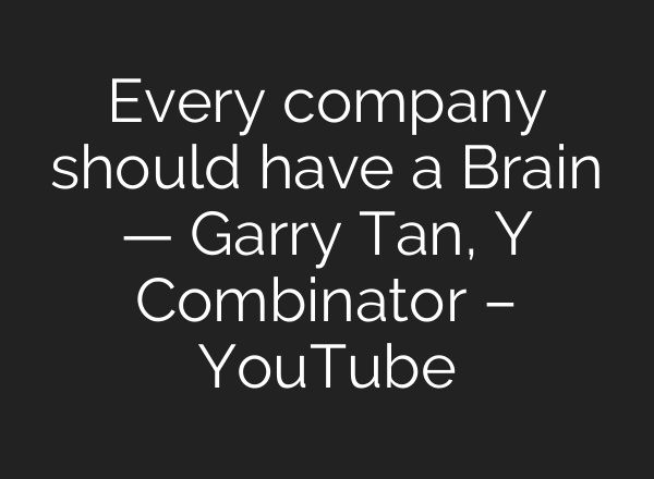Every company should have a Brain — Garry Tan, Y Combinator – YouTube