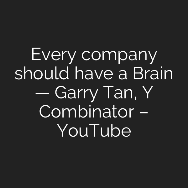 Every company should have a Brain — Garry Tan, Y Combinator – YouTube