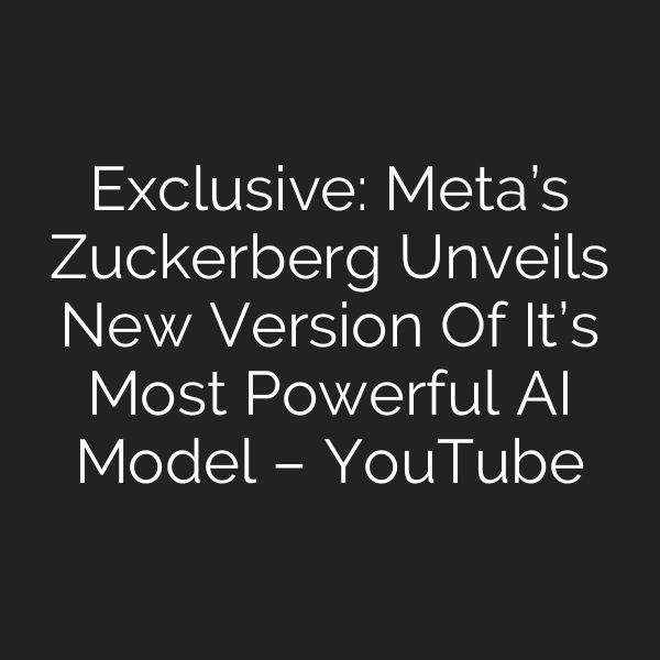 Exclusive: Meta’s Zuckerberg Unveils New Version Of It’s Most Powerful AI Model – YouTube