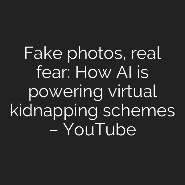 Fake photos, real fear: How AI is powering virtual kidnapping schemes – YouTube