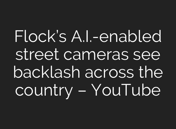 Flock’s A.I.-enabled street cameras see backlash across the country – YouTube