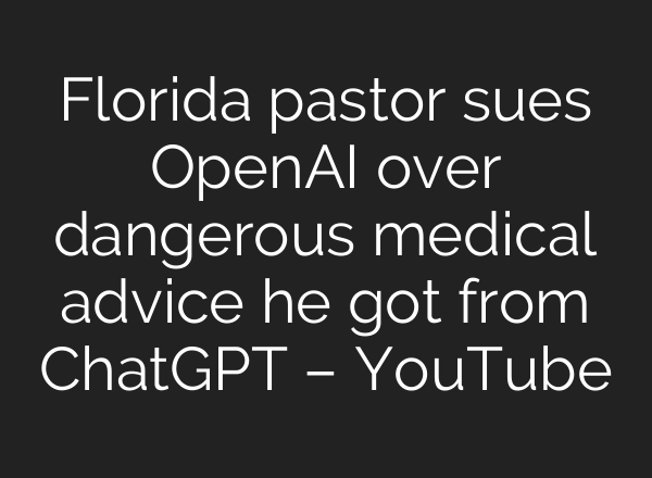 Florida pastor sues OpenAI over dangerous medical advice he got from ChatGPT – YouTube
