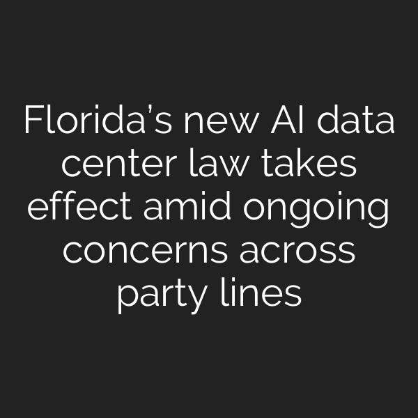 Florida’s new AI data center law takes effect amid ongoing concerns across party lines