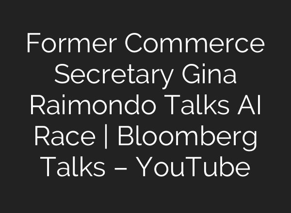 Former Commerce Secretary Gina Raimondo Talks AI Race | Bloomberg Talks – YouTube