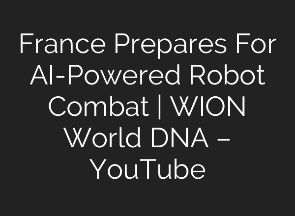 France Prepares For AI-Powered Robot Combat | WION World DNA – YouTube