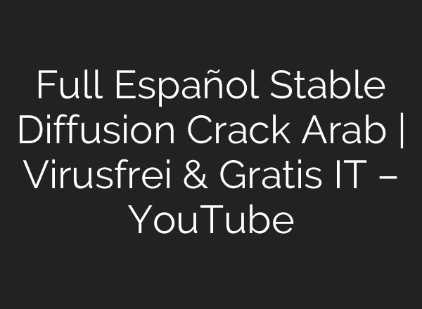 Full Español Stable Diffusion Crack Arab | Virusfrei & Gratis IT – YouTube