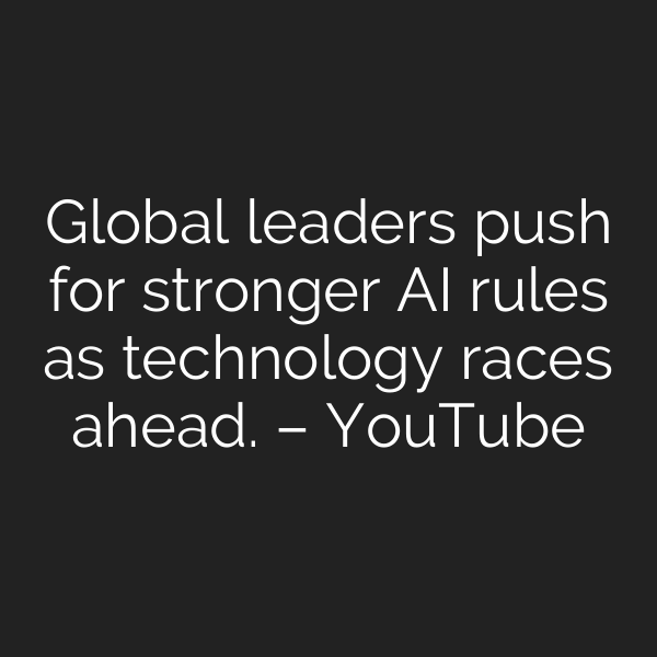 Global leaders push for stronger AI rules as technology races ahead. – YouTube