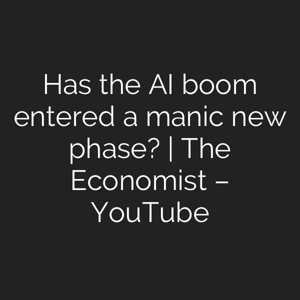 Has the AI boom entered a manic new phase? | The Economist – YouTube