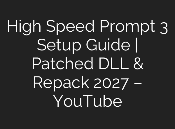 High Speed Prompt 3 Setup Guide | Patched DLL & Repack 2027 – YouTube
