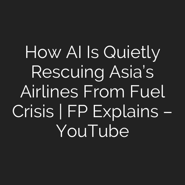 How AI Is Quietly Rescuing Asia’s Airlines From Fuel Crisis | FP Explains – YouTube