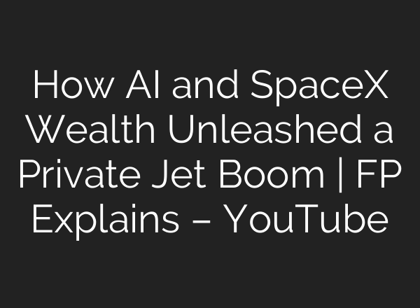 How AI and SpaceX Wealth Unleashed a Private Jet Boom | FP Explains – YouTube