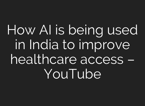 How AI is being used in India to improve healthcare access – YouTube