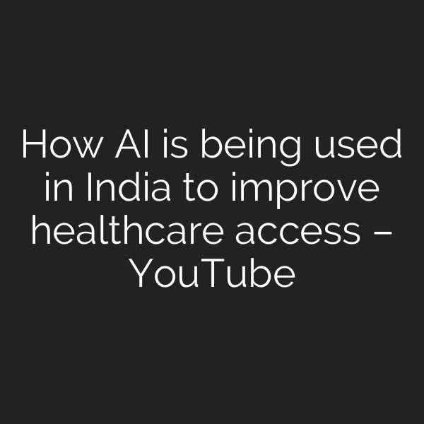 How AI is being used in India to improve healthcare access – YouTube