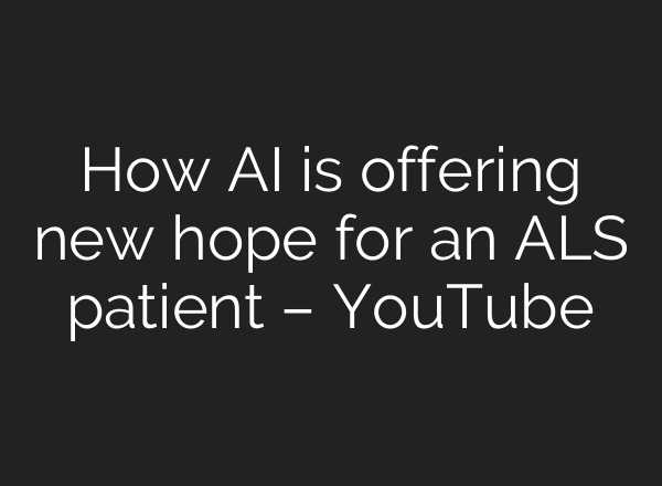 How AI is offering new hope for an ALS patient – YouTube