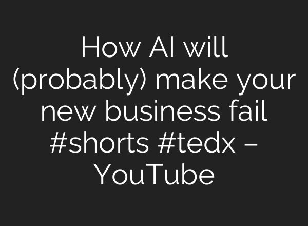 How AI will (probably) make your new business fail #shorts #tedx – YouTube