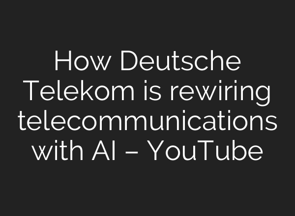 How Deutsche Telekom is rewiring telecommunications with AI – YouTube