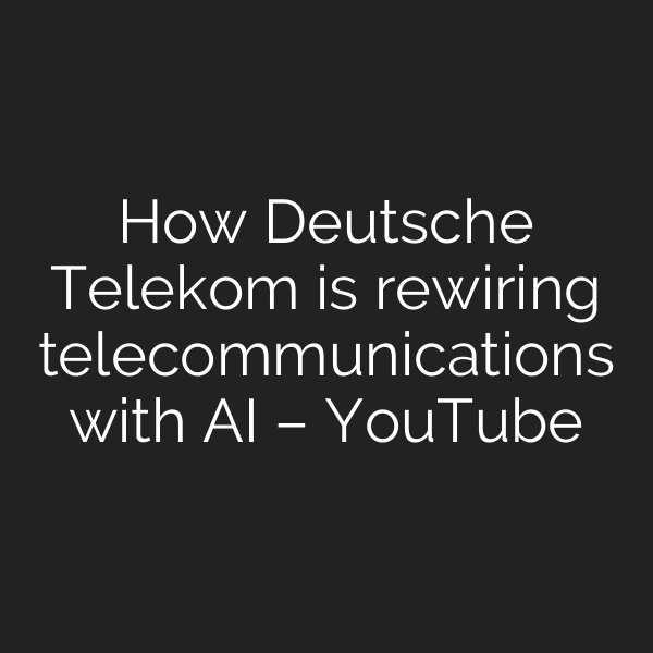 How Deutsche Telekom is rewiring telecommunications with AI – YouTube