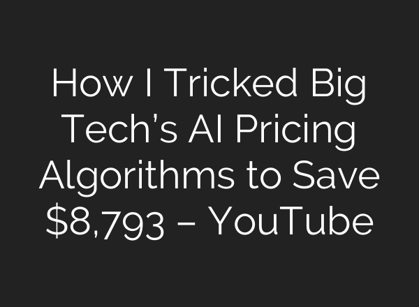 How I Tricked Big Tech’s AI Pricing Algorithms to Save $8,793 – YouTube