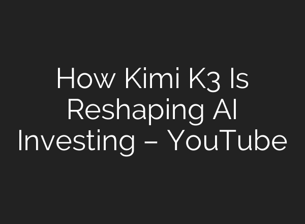 How Kimi K3 Is Reshaping AI Investing – YouTube