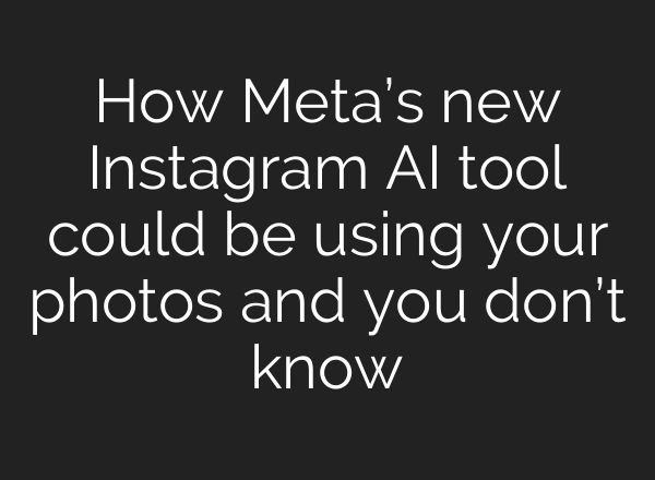 How Meta’s new Instagram AI tool could be using your photos and you don’t know