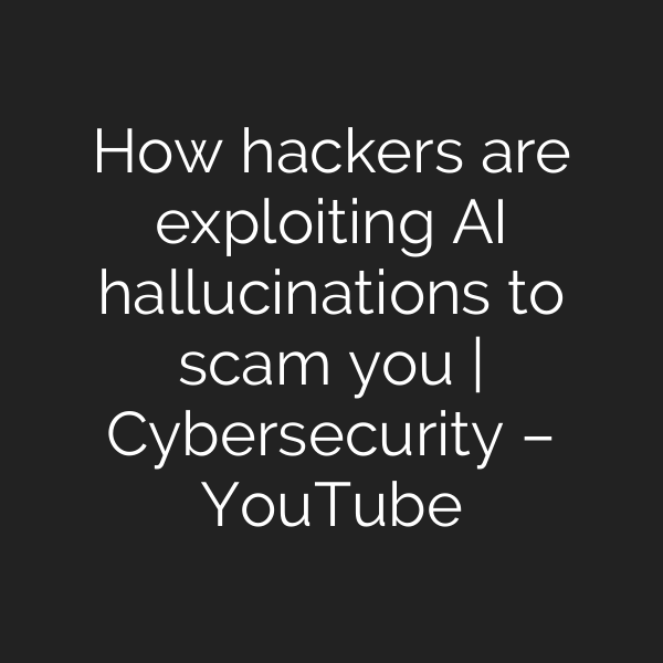 How hackers are exploiting AI hallucinations to scam you | Cybersecurity – YouTube