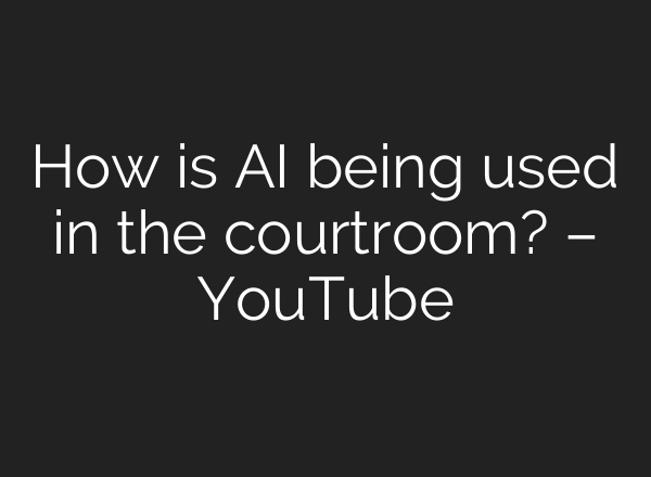 How is AI being used in the courtroom? – YouTube
