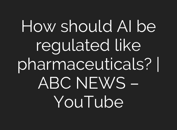 How should AI be regulated like pharmaceuticals? | ABC NEWS – YouTube